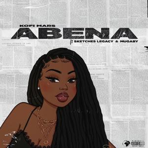 Abena (feat. Sketches Legacy & Lyrical Mugaby) [Explicit]