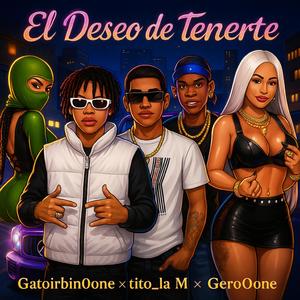 el deseo de tenerte (feat. gato_irbin0one, Tito_la_M & gero_0one)