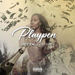 Playpen (feat. Jetta J & Scoota) [Explicit]