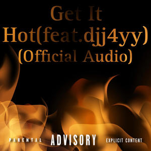 Get It Hot (feat. djj4yy) [Explicit]