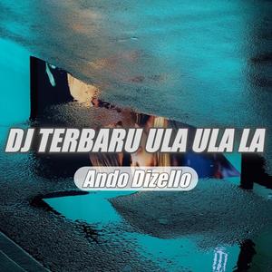 Dj Terbaru Ula Ula La