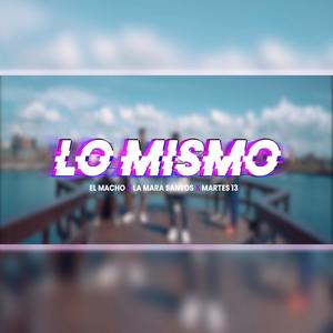 Lo Mismo (feat. La mara Santos & Martes 13)