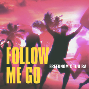 Follow Me Go(feat. Tuu Ra)