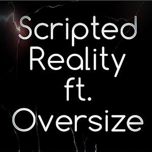 Scripted Reality (feat. Oversize)