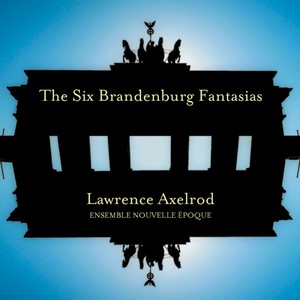 AXELROD, F.: Brandenburg Fantasias Nos. 1-6 (Ensemble Nouvelle Epoque, Axelrod)