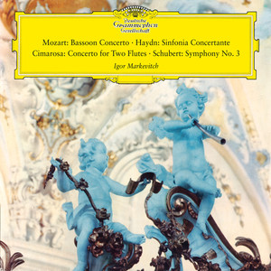 Mozart: Bassoon Concerto, K. 191; Haydn: Sinfonia Concertante; Cimarosa: Concerto for Two Flutes; Schubert: Symphony No. 3 (Igor Markevitch – The Deutsche Grammophon Legacy: Volume 3)