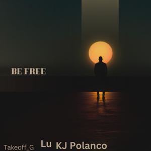 Be Free (feat. KJ Polanco & Lu) [Explicit]