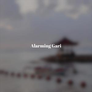 Alarming Gari