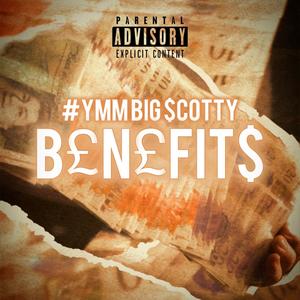 BENEFITS (feat. Big Scotty) [Explicit]