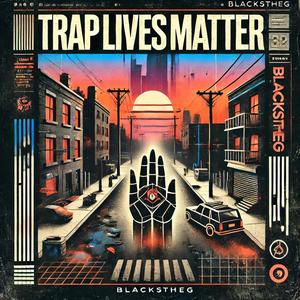 TrapLivesMatter (Explicit)