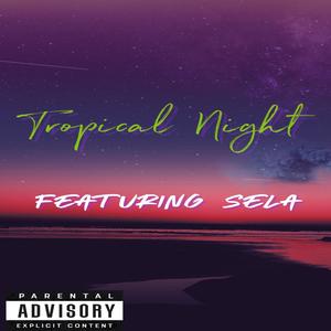 Tropical Night (feat. Sela) [Explicit]