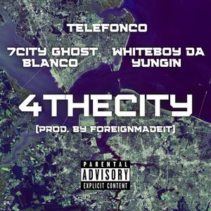 4TheCity (feat. Telefonco, 7City Ghost Blanco & Whiteboy Da Yungin) [Explicit]