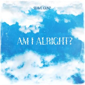 Am I Alright? (Explicit)