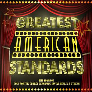 Greatest American Standards - The Songs of Cole Porter, George Gershwin, Irving Berlin & Others