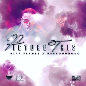 Picture This (feat. Ripp Flamez) (Explicit)