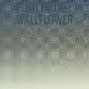 Foolproof Wallflower