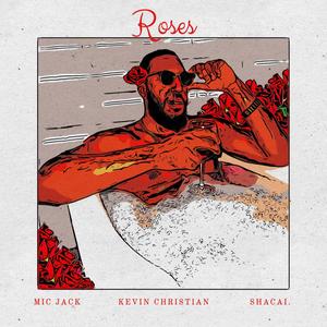 Roses (feat. Kevin Christian & SHACAI.) [Explicit]