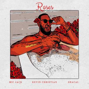 Roses (feat. Kevin Christian & SHACAI.) (Explicit)