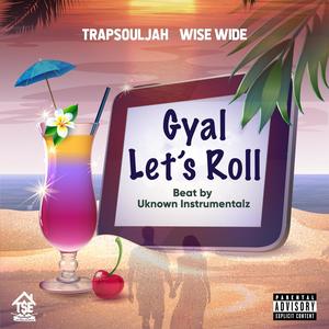 Gyal Let's Roll (feat. Wise Wide) (Explicit)