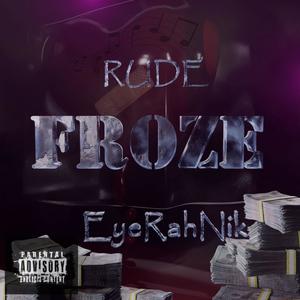 Froze (feat. Ray Rude & EyeRahNik) (Explicit)