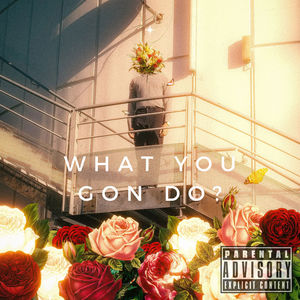 What You Gon Do? (Explicit)