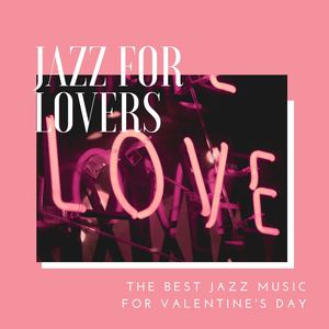 Jazz for Lovers: The Best Jazz Music for Valentine's Day, Romantic Dates Songs