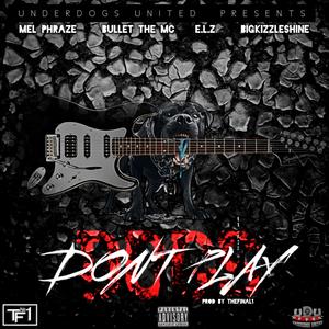 Dogs don't play (feat. MEL PHRAZE, BULLET THE MC, E.L.Z & BIGKIZZLESHINE) [Explicit]