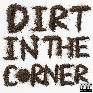 Dirt In The Corner (feat. Frankie Goldie) (Explicit)