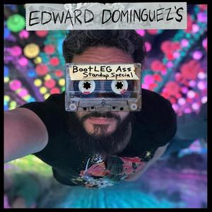 Edward Dominguez's BootLEG Ass Stand Up Special (Explicit)