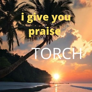 I Give You Praise