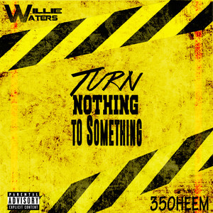 Turn Nothing to Something (Explicit)