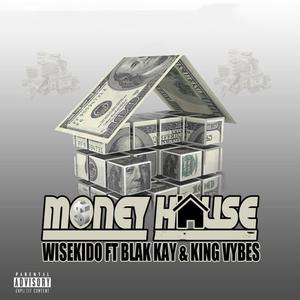 MONEY HOUSE (feat. Blak Kay & King Vybes) [Explicit]