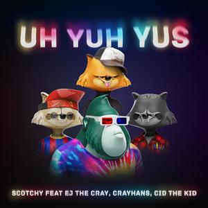 Uh Yuh Yus (feat. EJ the Cray, CrayHans & Cid the Kid) [Explicit]