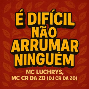 É DIFICIL NÃO ARRUMAR NINGUEM (Explicit)