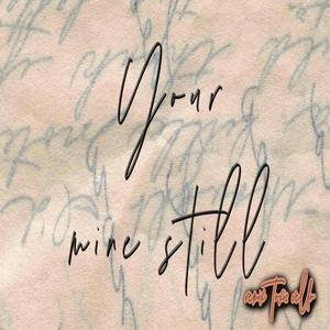 Your mine Still (Explicit)