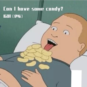 IGOR - Can I have some candy？