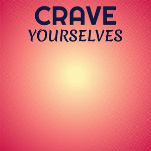 Crave Yourselves
