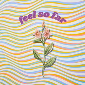 Feel So Far