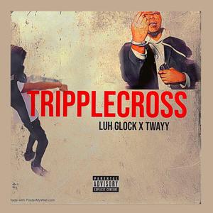 TRIPPLECROSS (feat. LuhGlock) [Explicit]