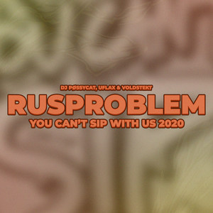 Rusproblem (You Can't Sip With Us 2020) [Explicit]