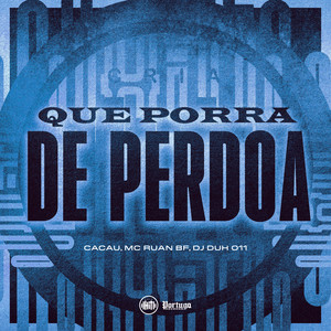 QUE PORRA DE PERDOA (Explicit)