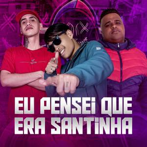 EU PENSEI QUE ERA SANTINHA (Explicit)