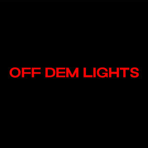 OFF DEM LIGHTS (Explicit)