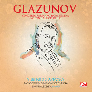 Glazunov: Concerto for Piano and Orchestra No. 2 in B Major, Op. 130 (Digitally Remastered)