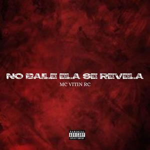 No Baile Ela Se Revela (feat. Mc Vitin Rc) (Explicit)