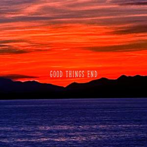 Good Things End (Explicit)