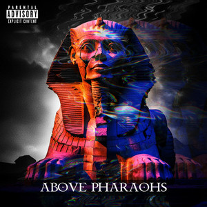 Above Pharaohs (Explicit)