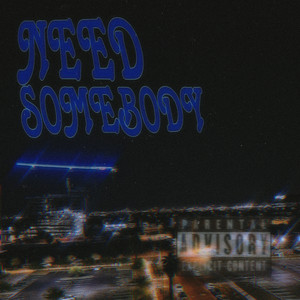 NEED SOMEBODY (Explicit)