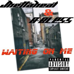 Waiting on Me (feat. A-Bless) (Explicit)