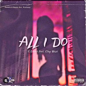 ALL I DO (feat. Clay West) [Explicit]